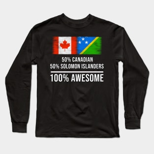 50% Canadian 50% Solomon Islanders 100% Awesome - Gift for Solomon Islanders Heritage From Solomon Islands Long Sleeve T-Shirt